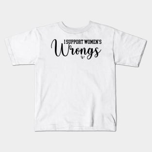 I Support Women's Wrongs Funny Feminist Kids T-Shirt